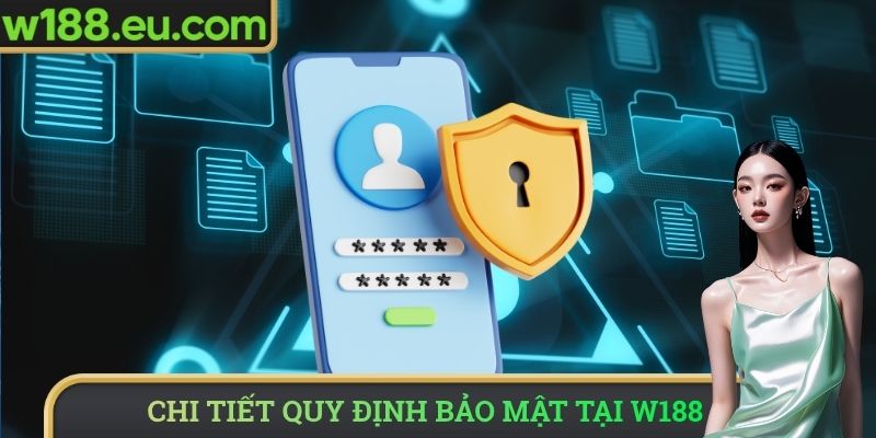 Chi tiết quy định bảo mật tại W188