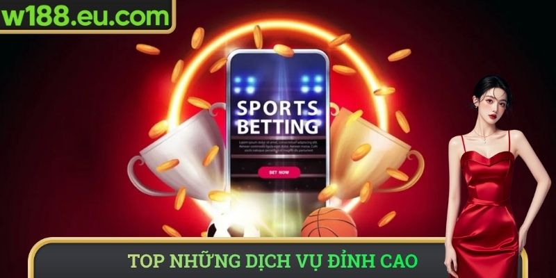 Top những dịch vụ đỉnh cao