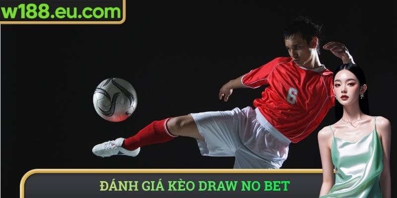 Đánh giá kèo Draw No Bet