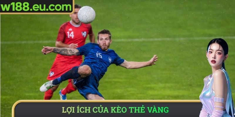 Lợi ích của kèo thẻ vàng