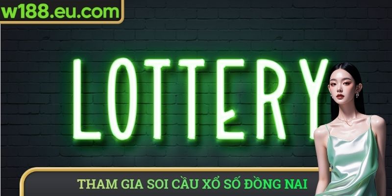 Tham gia trải nghiệm soi cầu xổ số Đồng Nai
